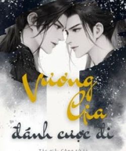 Vương Gia, Đánh Cược Đi – Công Tử Li