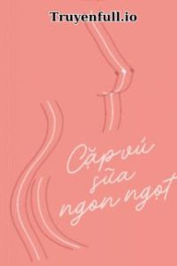 Cặp Vú Sữa Ngon Ngọt – Mã Tử